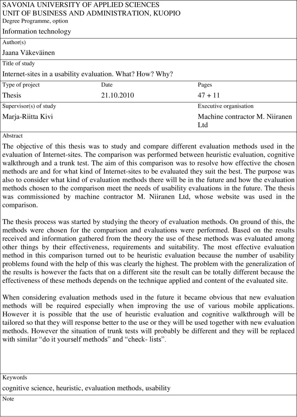 Niiranen Ltd The objective of this thesis was to study and compare different evaluation methods used in the evaluation of Internet-sites.