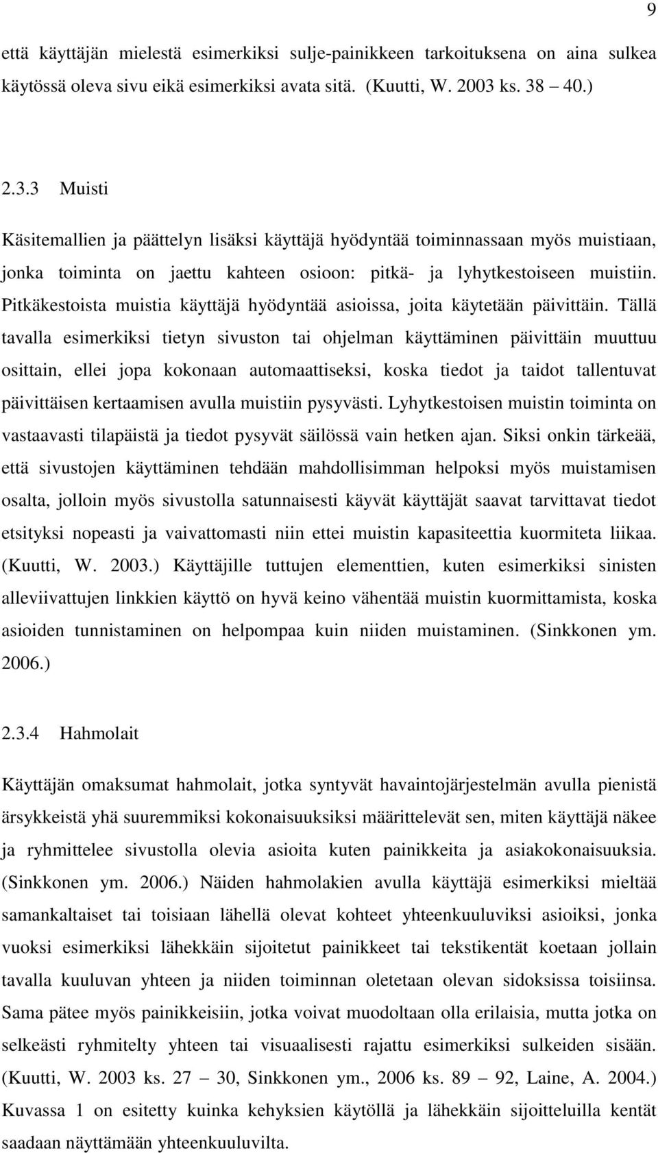 Pitkäkestoista muistia käyttäjä hyödyntää asioissa, joita käytetään päivittäin.