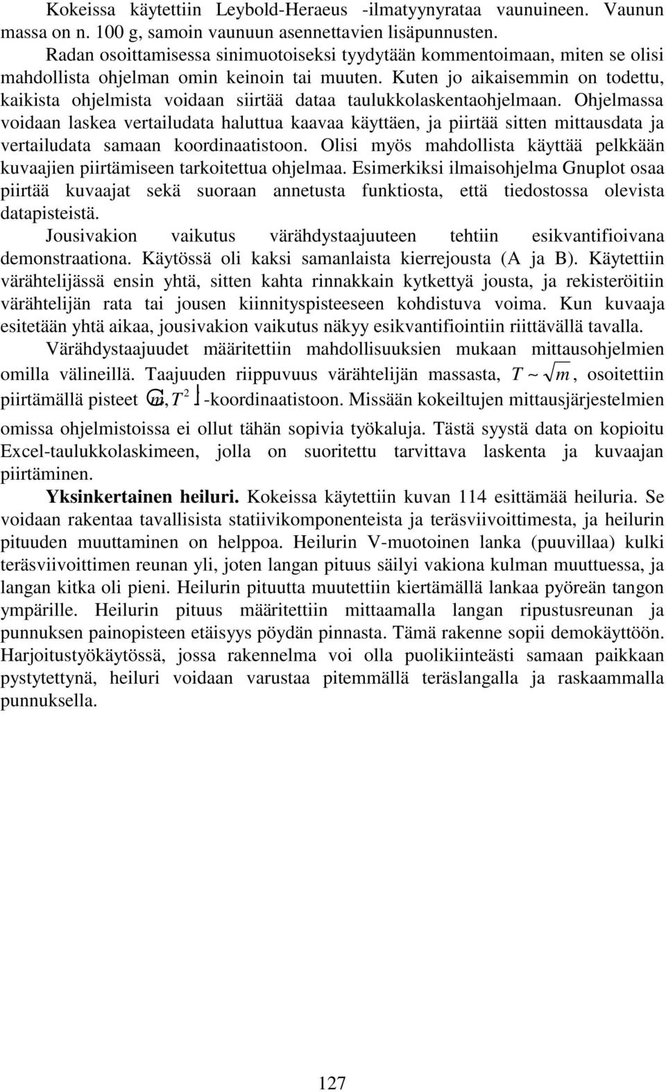 Kuten jo aikaisemmin on todettu, kaikista ohjelmista voidaan siirtää dataa taulukkolaskentaohjelmaan.