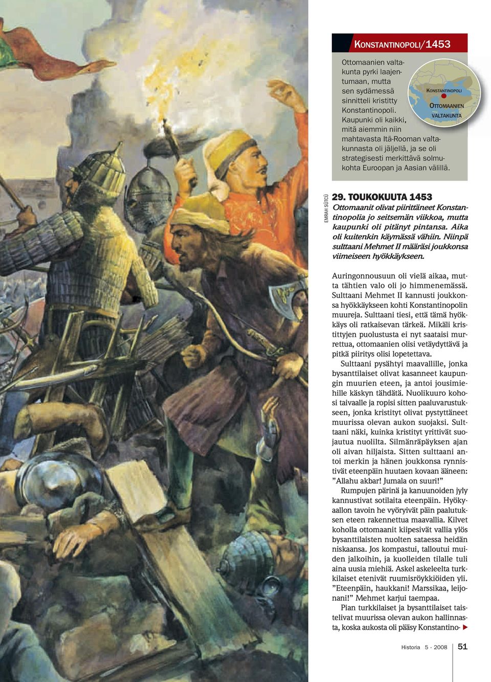 KONSTANTINOPOLI OTTOMAANIEN VALTAKUNTA EMRAH SÜTCÜ 29. TOUKOKUUTA 1453 Ottomaanit olivat piirittäneet Konstantinopolia jo seitsemän viikkoa, mutta kaupunki oli pitänyt pintansa.