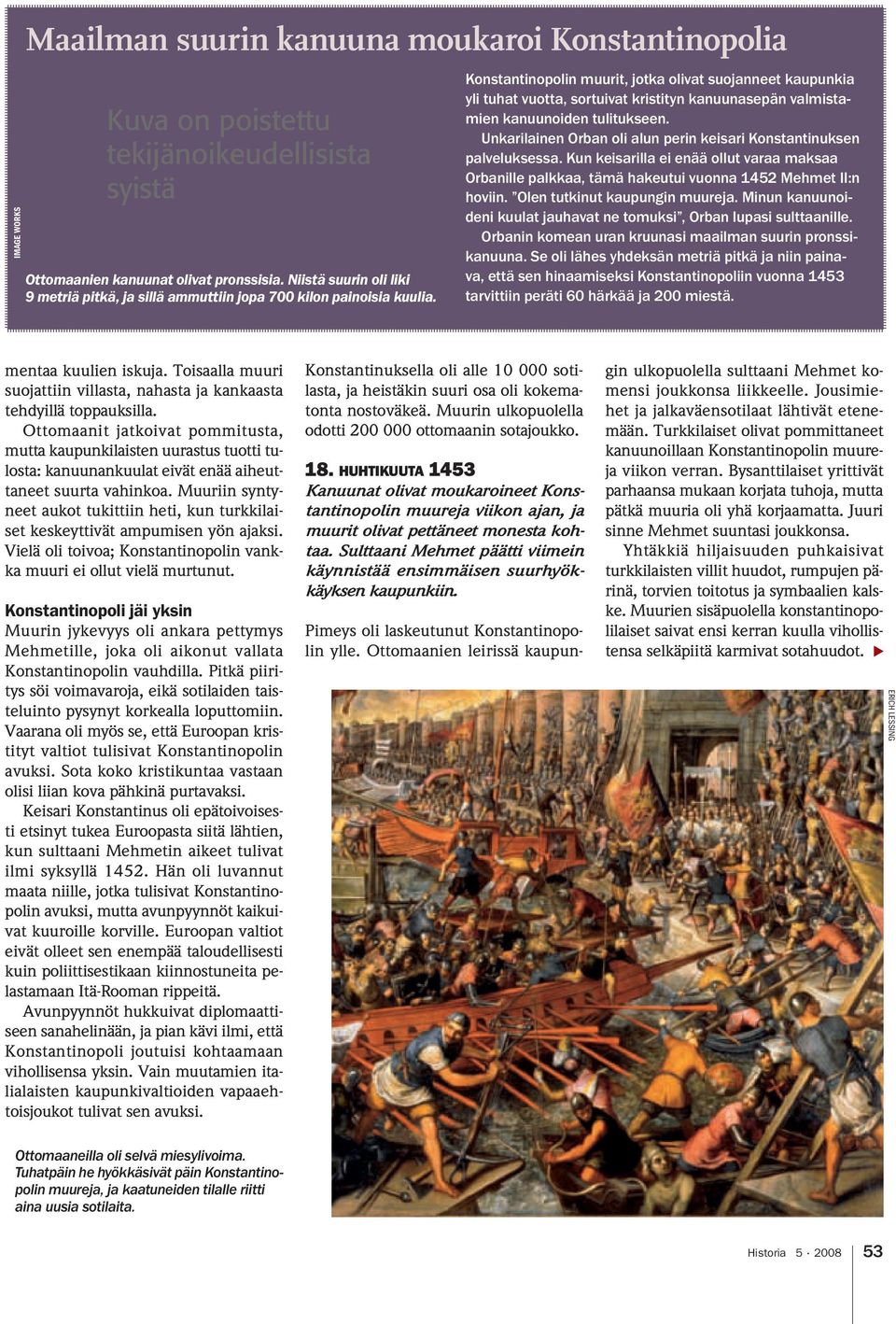 Unkarilainen Orban oli alun perin keisari Konstantinuksen palveluksessa. Kun keisarilla ei enää ollut varaa maksaa Orbanille palkkaa, tämä hakeutui vuonna 1452 Mehmet II:n hoviin.
