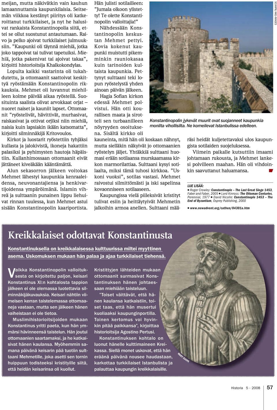 Raivo ja pelko ajoivat turkkilaiset julmuuksiin. Kaupunki oli täynnä miehiä, jotka joko tappoivat tai tulivat tapetuiksi.