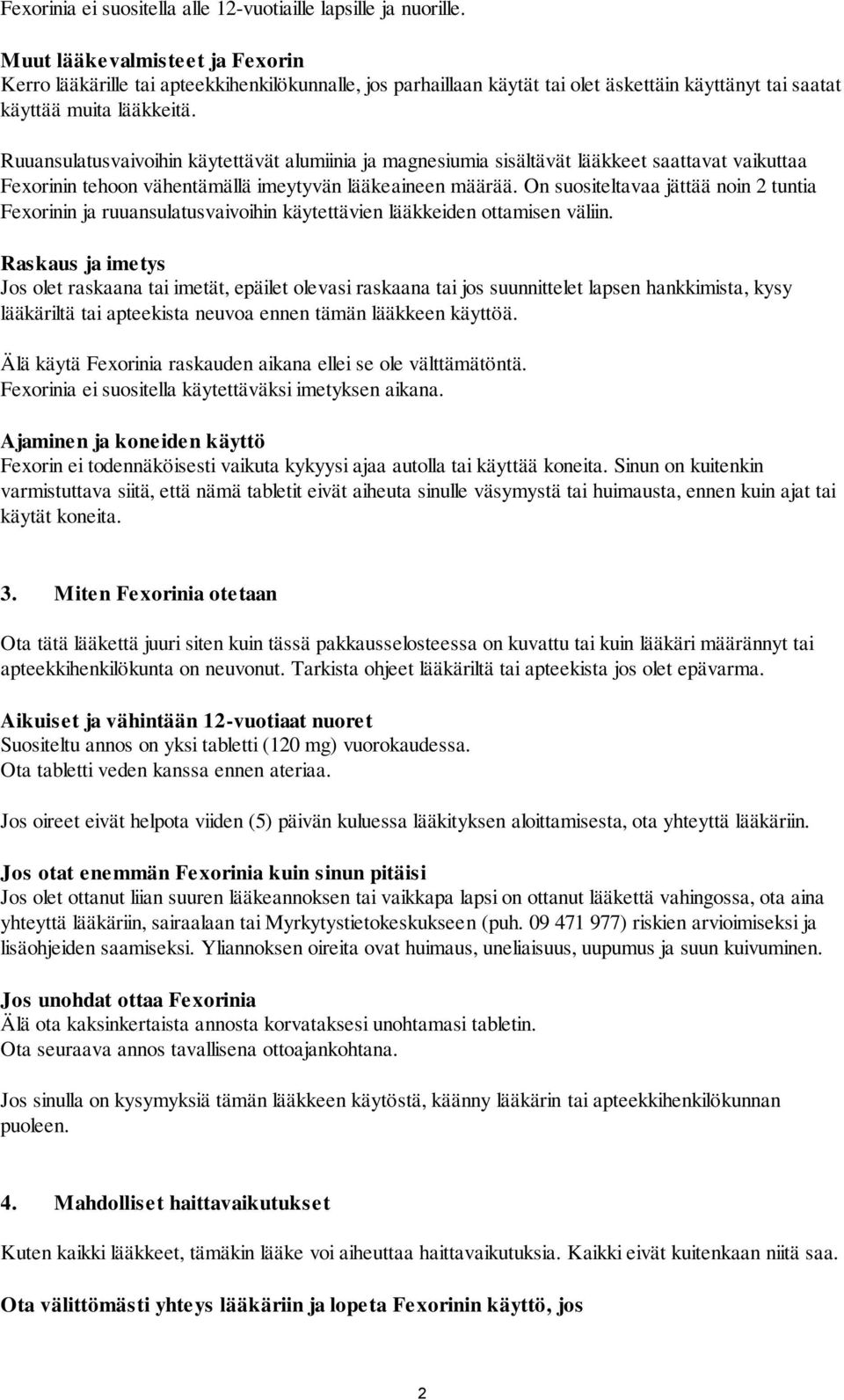 Ruuansulatusvaivoihin käytettävät alumiinia ja magnesiumia sisältävät lääkkeet saattavat vaikuttaa Fexorinin tehoon vähentämällä imeytyvän lääkeaineen määrää.