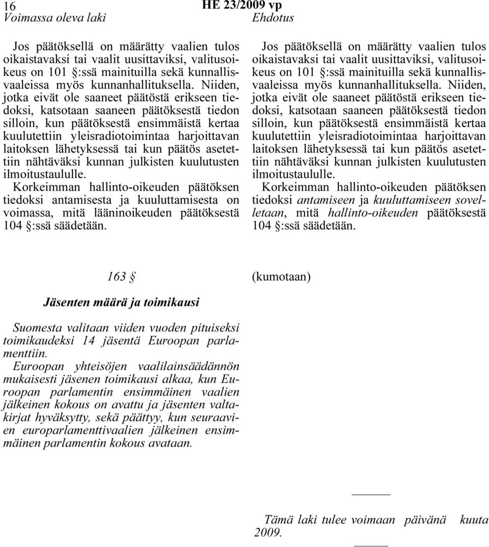 lähetyksessä tai kun päätös asetettiin nähtäväksi kunnan julkisten kuulutusten ilmoitustaululle.