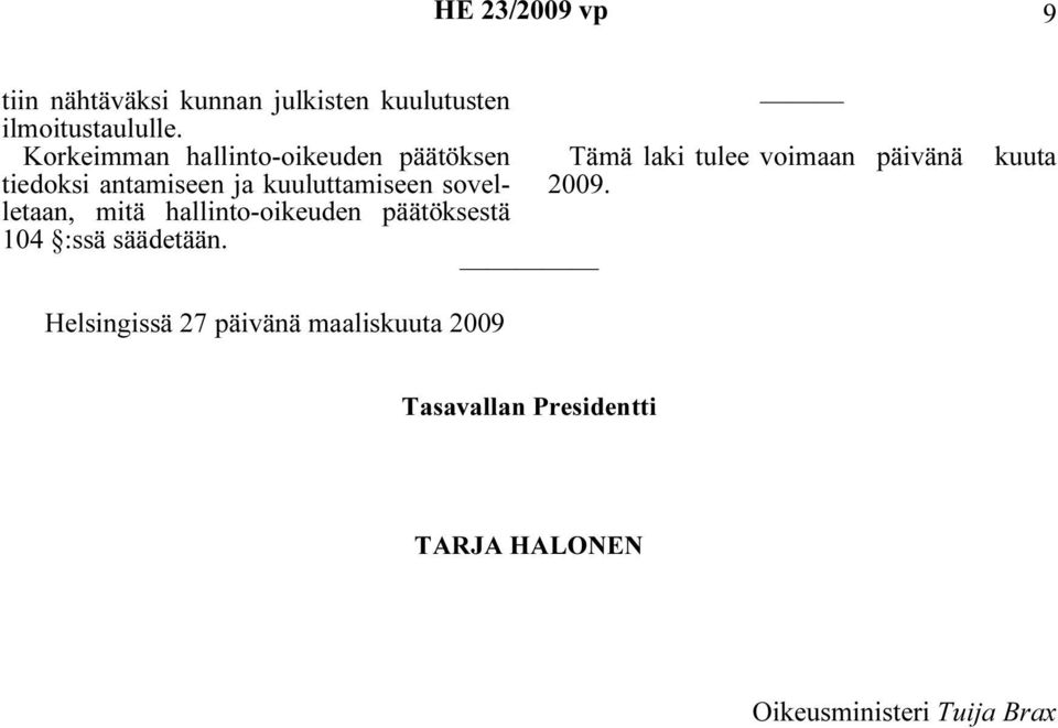 antamiseen ja kuuluttamiseen sovelletaan, mitä hallinto-oikeuden päätöksestä 2009.