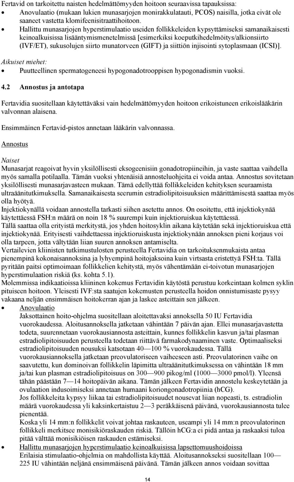 Hallittu munasarjojen hyperstimulaatio useiden follikkeleiden kypsyttämiseksi samanaikaisesti keinoalkuisissa lisääntymismenetelmissä [esimerkiksi koeputkihedelmöitys/alkionsiirto (IVF/ET),