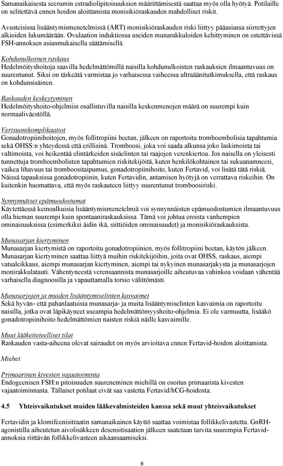 Ovulaation induktiossa useiden munarakkuloiden kehittyminen on estettävissä FSH-annoksen asianmukaisella säätämisellä.