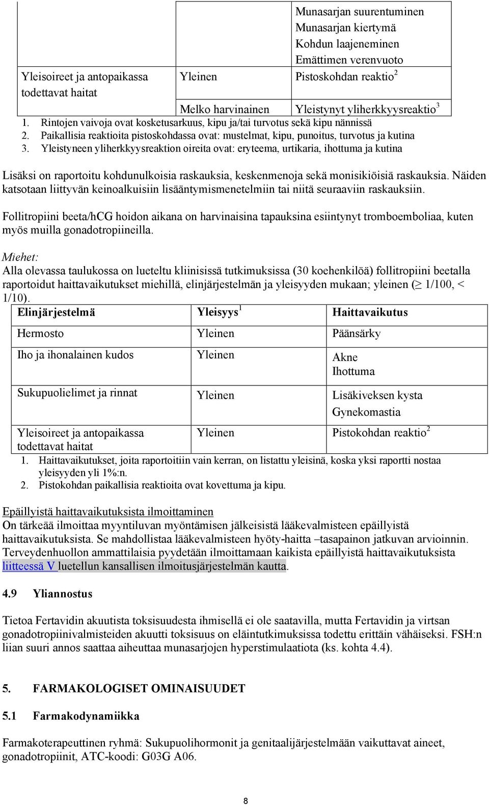 Yleistyneen yliherkkyysreaktion oireita ovat: eryteema, urtikaria, ihottuma ja kutina Lisäksi on raportoitu kohdunulkoisia raskauksia, keskenmenoja sekä monisikiöisiä raskauksia.