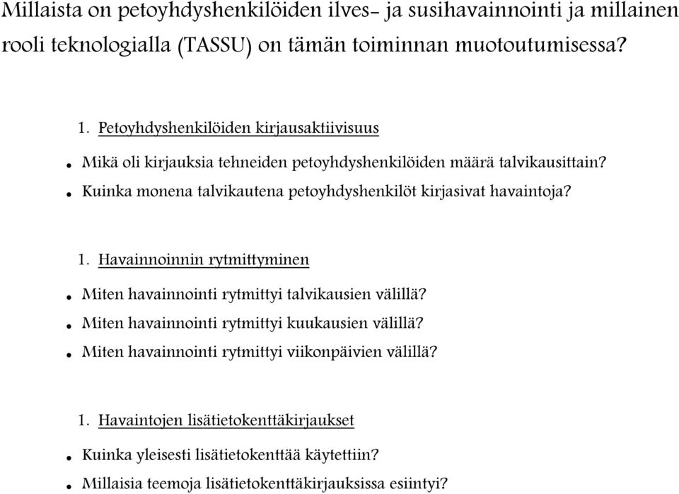 Kuinka monena talvikautena petoyhdyshenkilöt kirjasivat havaintoja? 1. Havainnoinnin rytmittyminen Miten havainnointi rytmittyi talvikausien välillä?