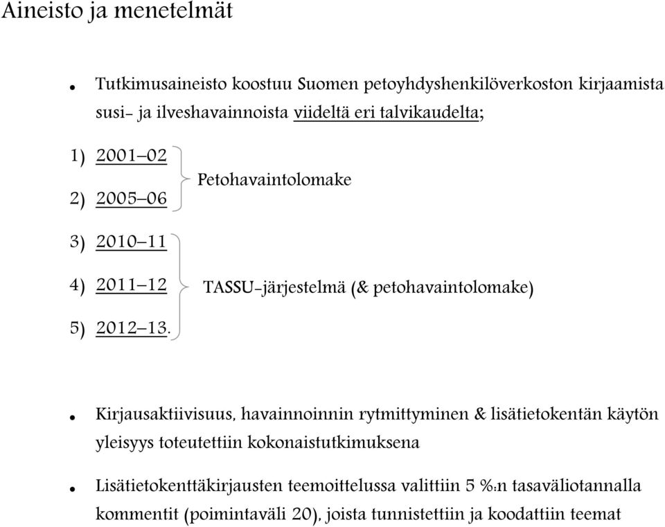13. Kirjausaktiivisuus, havainnoinnin rytmittyminen & lisätietokentän käytön yleisyys toteutettiin kokonaistutkimuksena