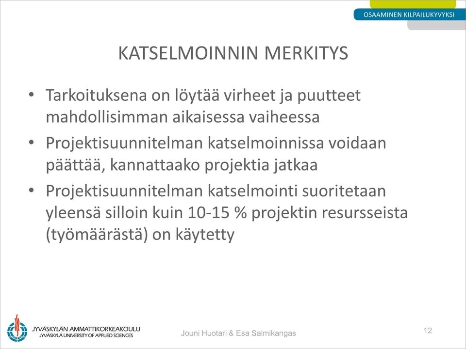 kannattaako projektia jatkaa Projektisuunnitelman katselmointi suoritetaan yleensä