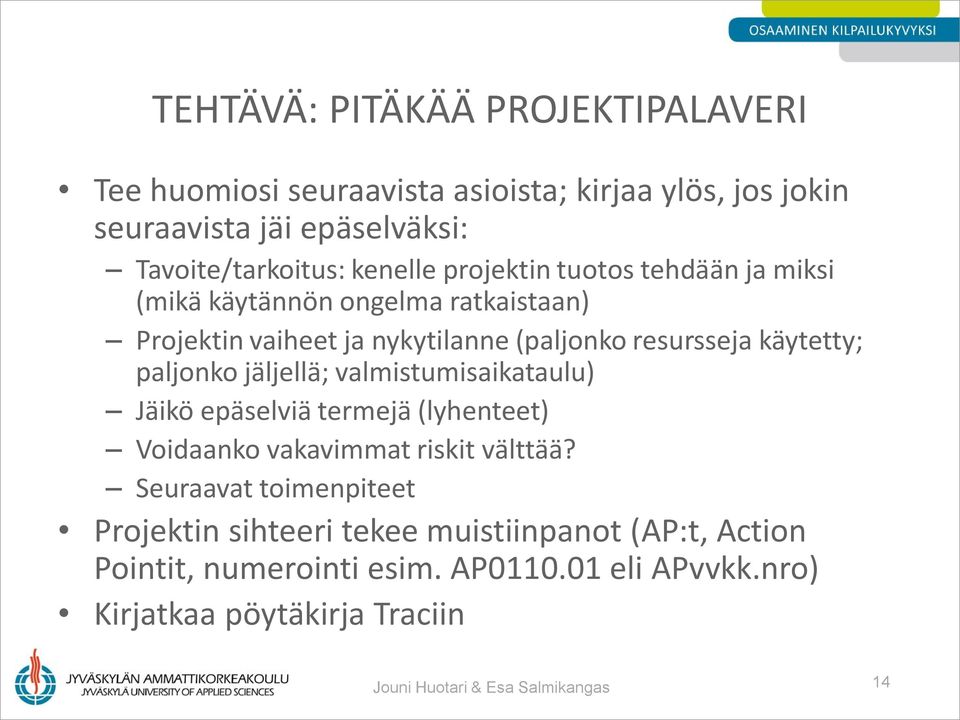 paljonko jäljellä; valmistumisaikataulu) Jäikö epäselviä termejä (lyhenteet) Voidaanko vakavimmat riskit välttää?