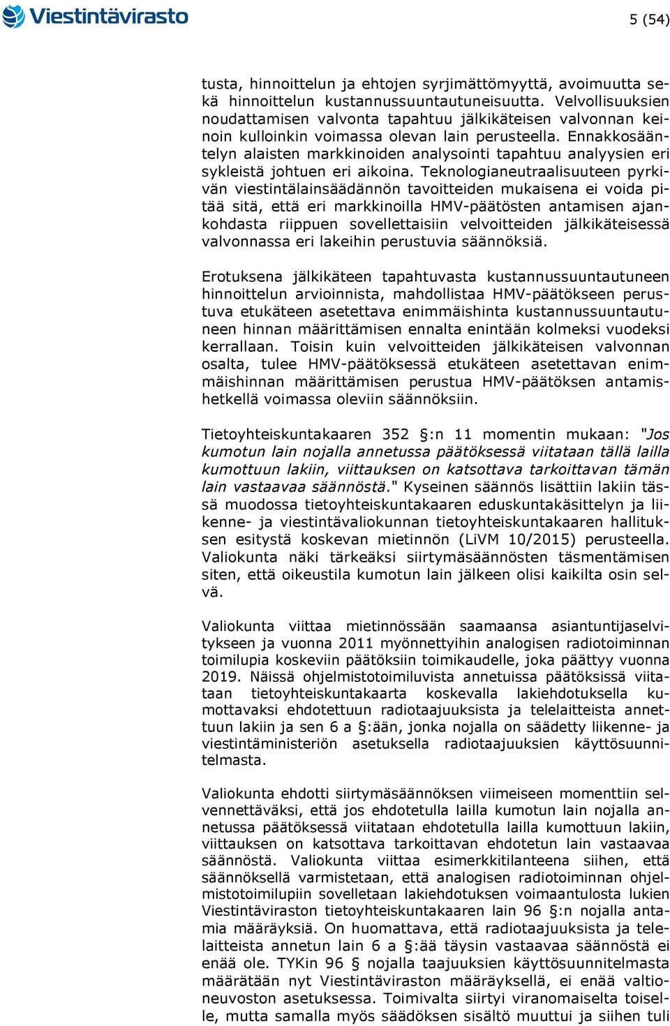 Ennakkosääntelyn alaisten markkinoiden analysointi tapahtuu analyysien eri sykleistä johtuen eri aikoina.