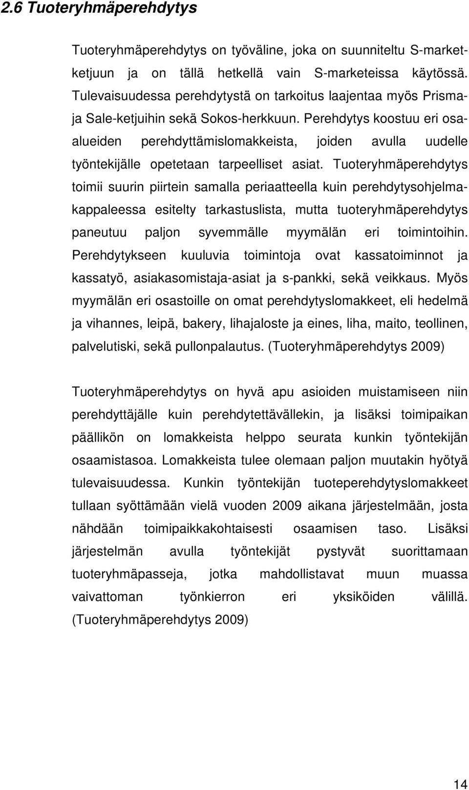 Perehdytys koostuu eri osaalueiden perehdyttämislomakkeista, joiden avulla uudelle työntekijälle opetetaan tarpeelliset asiat.