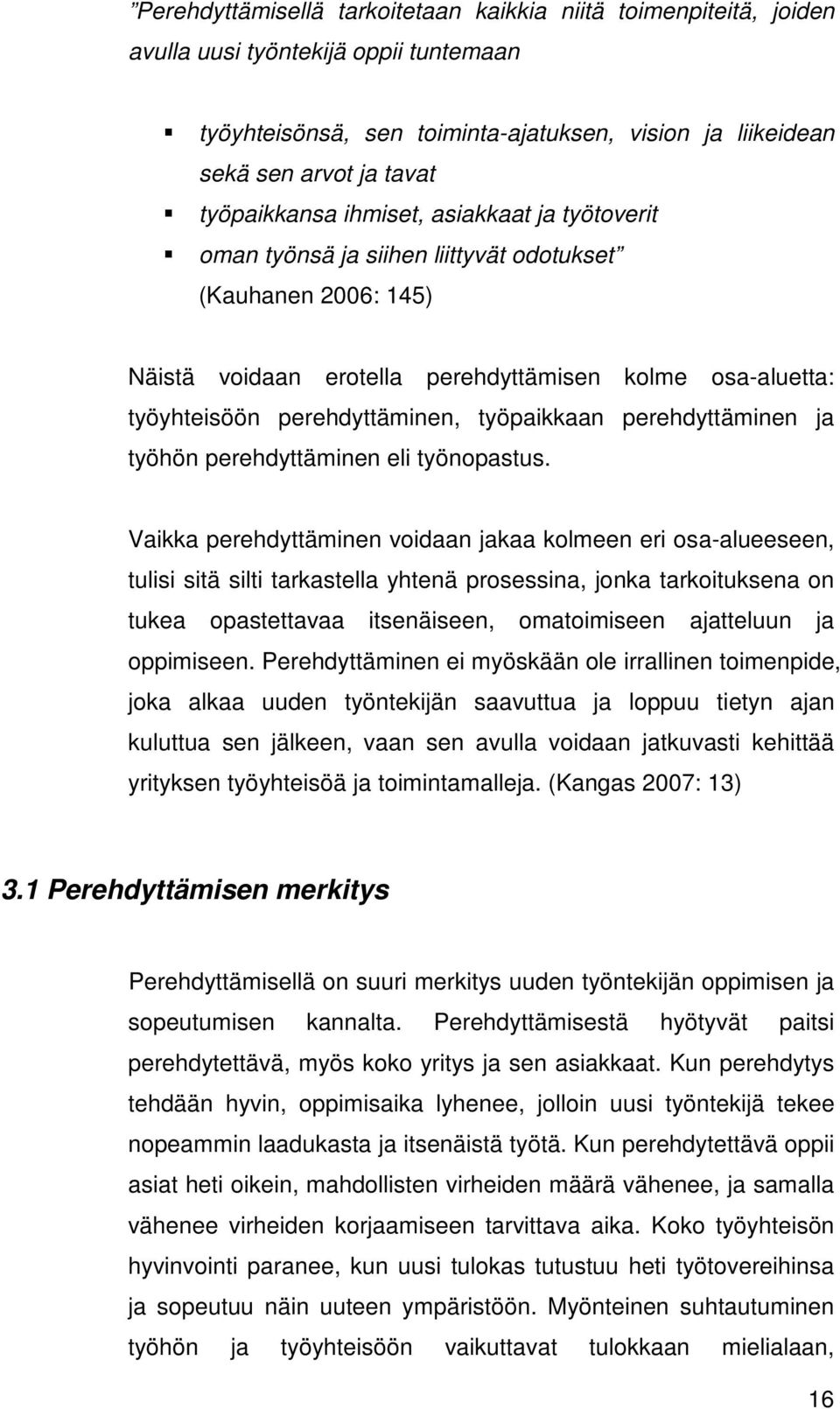 työpaikkaan perehdyttäminen ja työhön perehdyttäminen eli työnopastus.