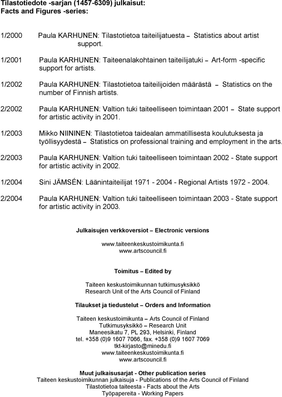 1/2002 Paula KARHUNEN: Tilastotietoa taiteilijoiden määrästä Statistics on the number of Finnish artists.