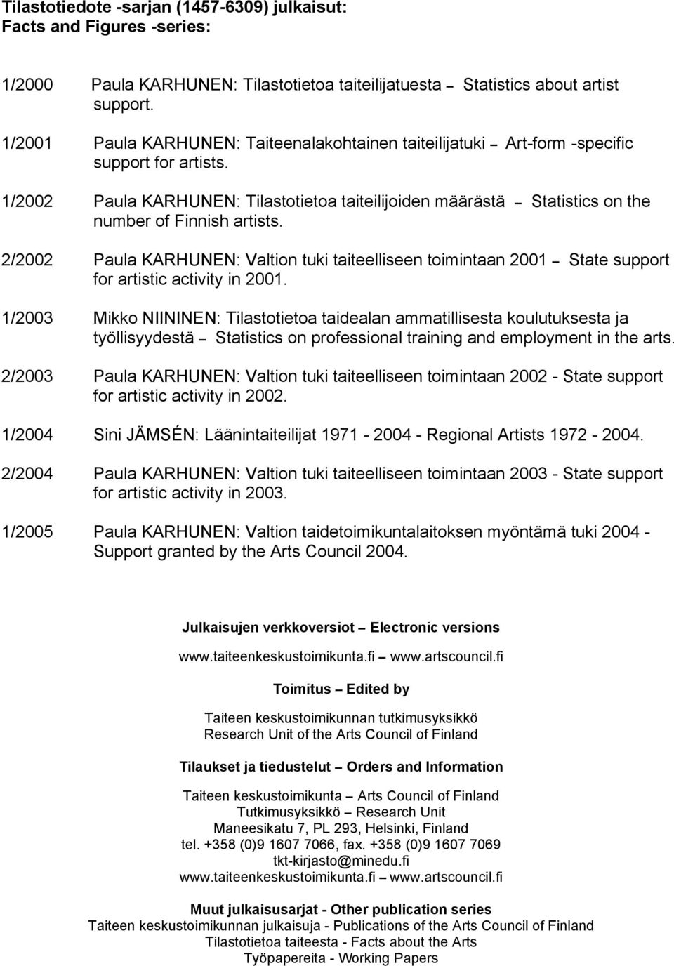 1/2002 Paula KARHUNEN: Tilastotietoa taiteilijoiden määrästä Statistics on the number of Finnish artists.