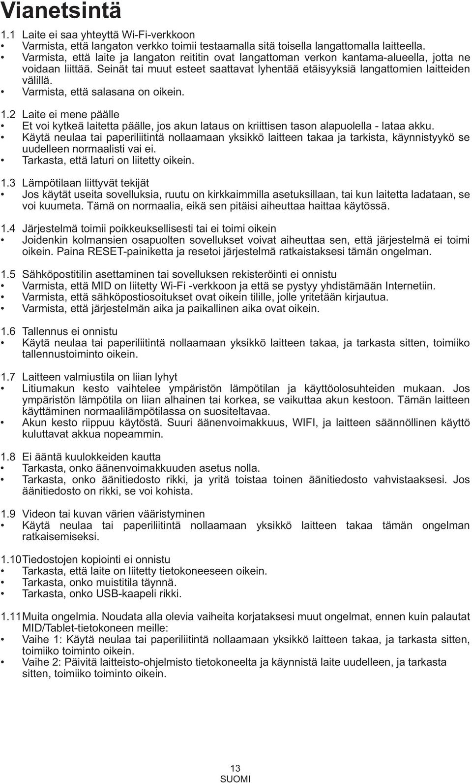 Varmista, että salasana on oikein. 1.2 Laite ei mene päälle Et voi kytkeä laitetta päälle, jos akun lataus on kriittisen tason alapuolella - lataa akku.