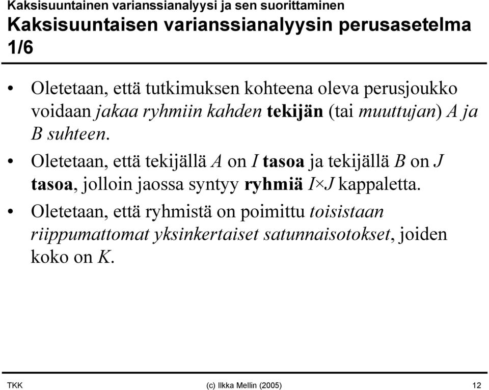 Oletetaan, että tekijällä A on I tasoa ja tekijällä B on tasoa, jolloin jaossa syntyy ryhmiä I kappaletta.