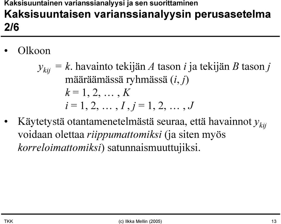 =, 2,, I, j =, 2,, Käytetystä otantamenetelmästä seuraa, että havainnot y kij voidaan