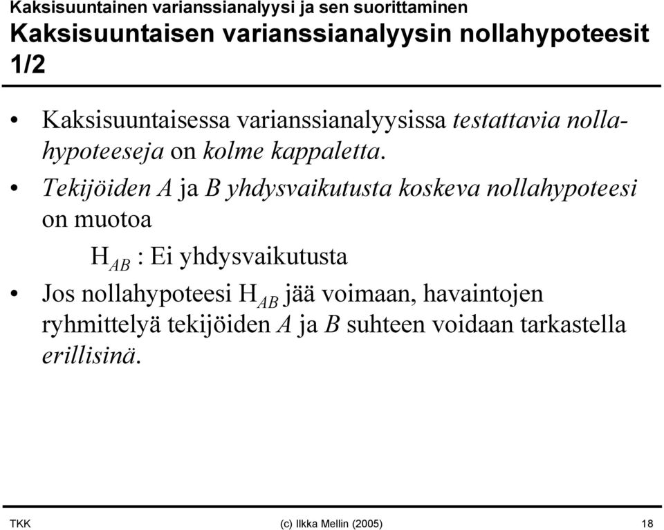 Tekijöiden A ja B yhdysvaikutusta koskeva nollahypoteesi on muotoa H AB : Ei yhdysvaikutusta os