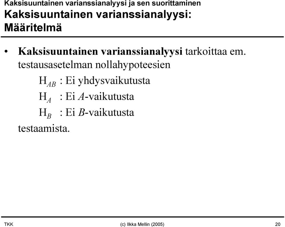 testausasetelman nollahypoteesien H AB : Ei yhdysvaikutusta