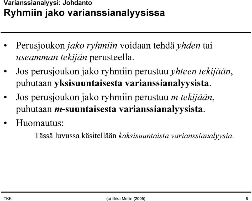 os perusjoukon jako ryhmiin perustuu yhteen tekijään, puhutaan yksisuuntaisesta varianssianalyysista.