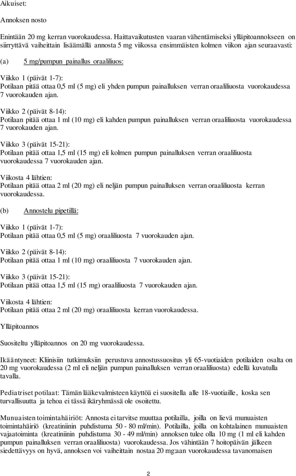 oraaliliuos: Viikko 1 (päivät 1-7): Potilaan pitää ottaa 0,5 ml (5 mg) eli yhden pumpun painalluksen verran oraaliliuosta vuorokaudessa 7 vuorokauden ajan.