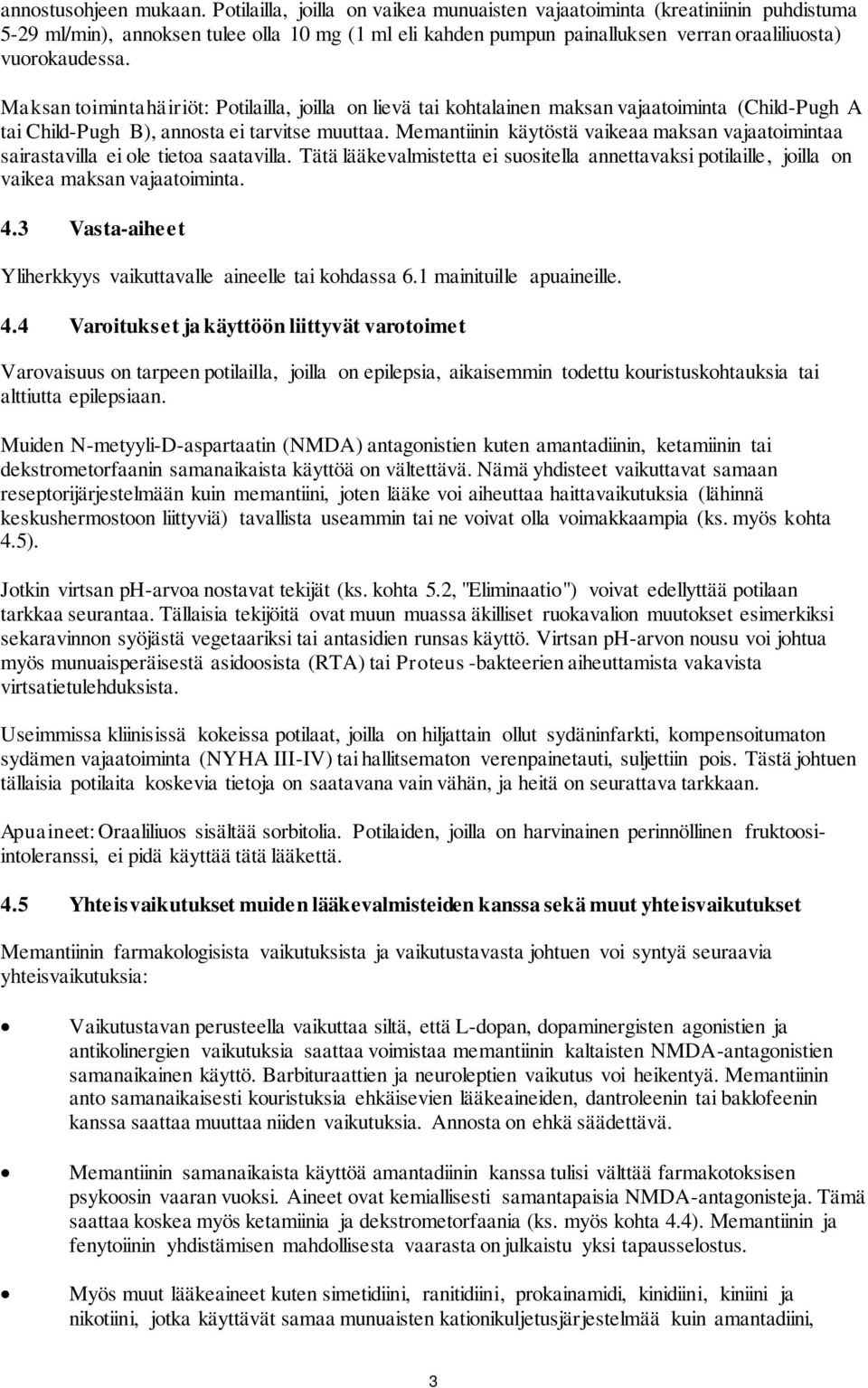 Maksan toimintahäiriöt: Potilailla, joilla on lievä tai kohtalainen maksan vajaatoiminta (Child-Pugh A tai Child-Pugh B), annosta ei tarvitse muuttaa.