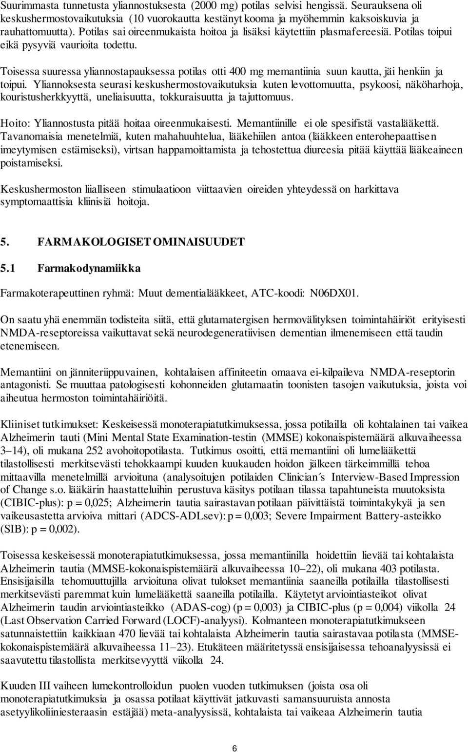 Toisessa suuressa yliannostapauksessa potilas otti 400 mg memantiinia suun kautta, jäi henkiin ja toipui.