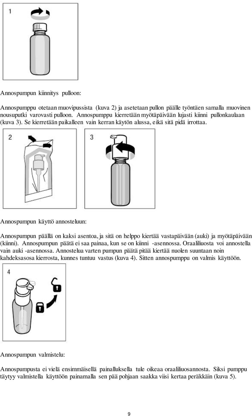 Annospumpun käyttö annosteluun: Annospumpun päällä on kaksi asentoa, ja sitä on helppo kiertää vastapäivään (auki) ja myötäpäivään (kiinni).