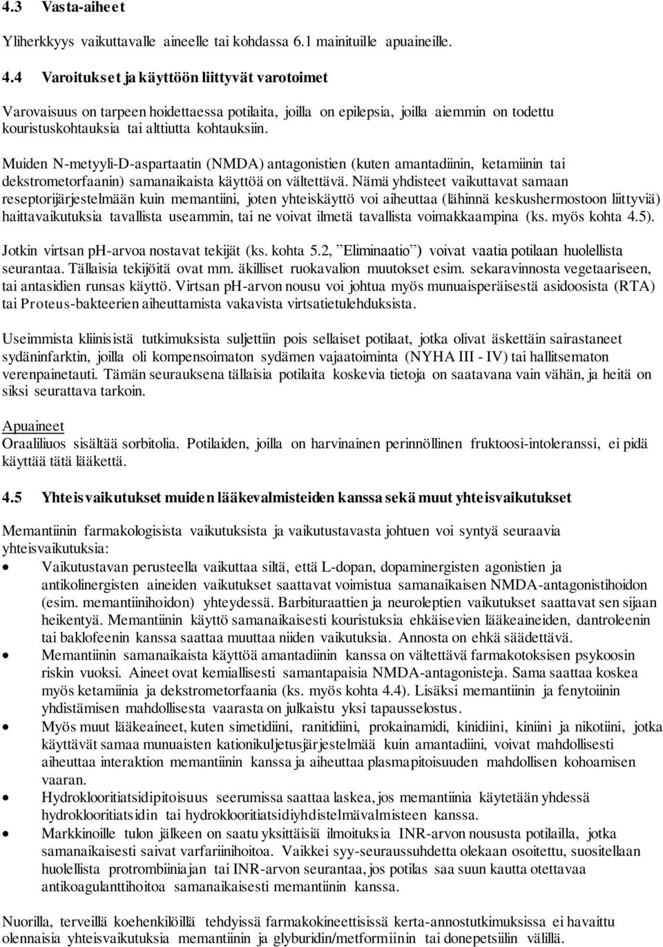 Muiden N-metyyli-D-aspartaatin (NMDA) antagonistien (kuten amantadiinin, ketamiinin tai dekstrometorfaanin) samanaikaista käyttöä on vältettävä.
