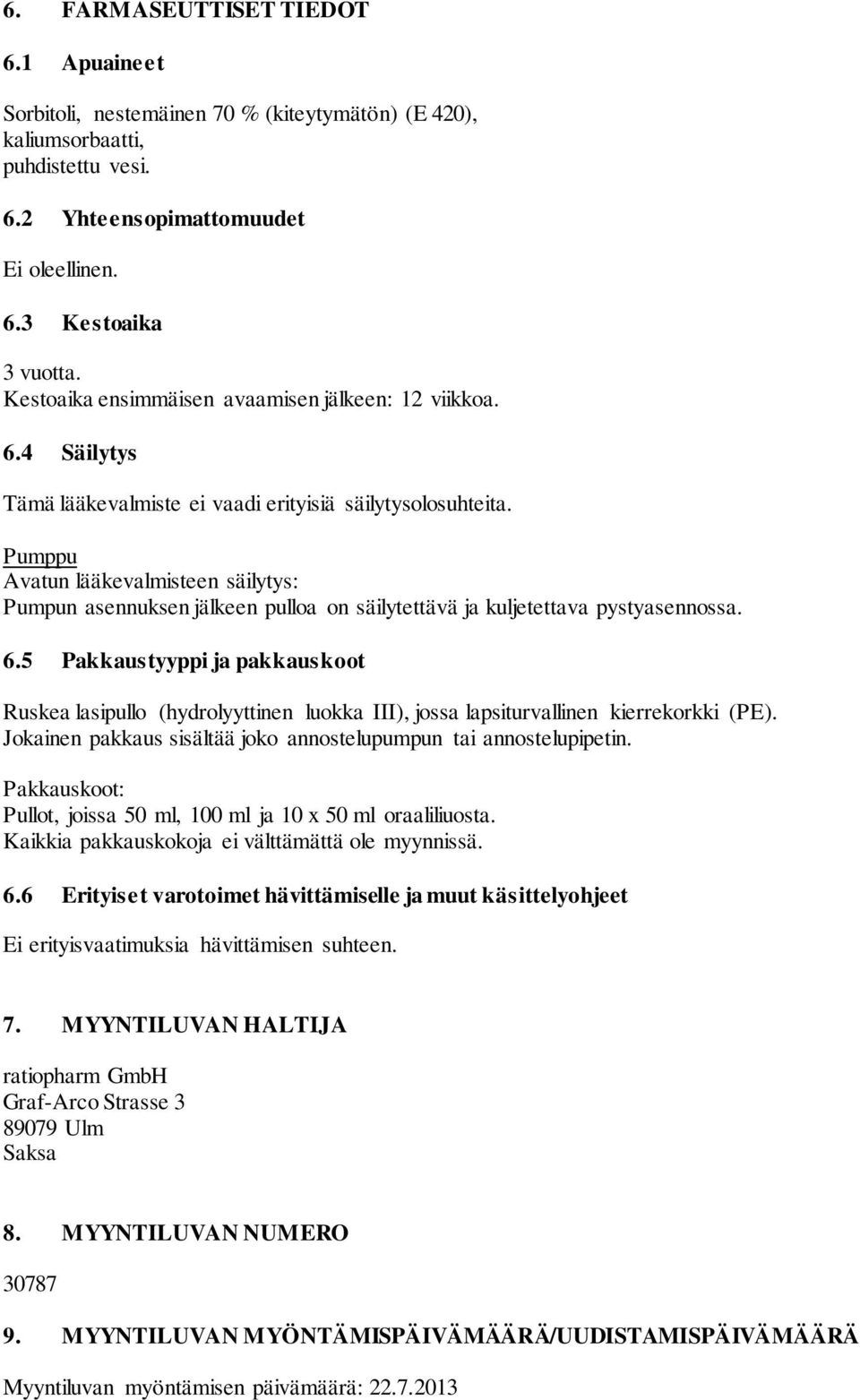 Pumppu Avatun lääkevalmisteen säilytys: Pumpun asennuksen jälkeen pulloa on säilytettävä ja kuljetettava pystyasennossa. 6.