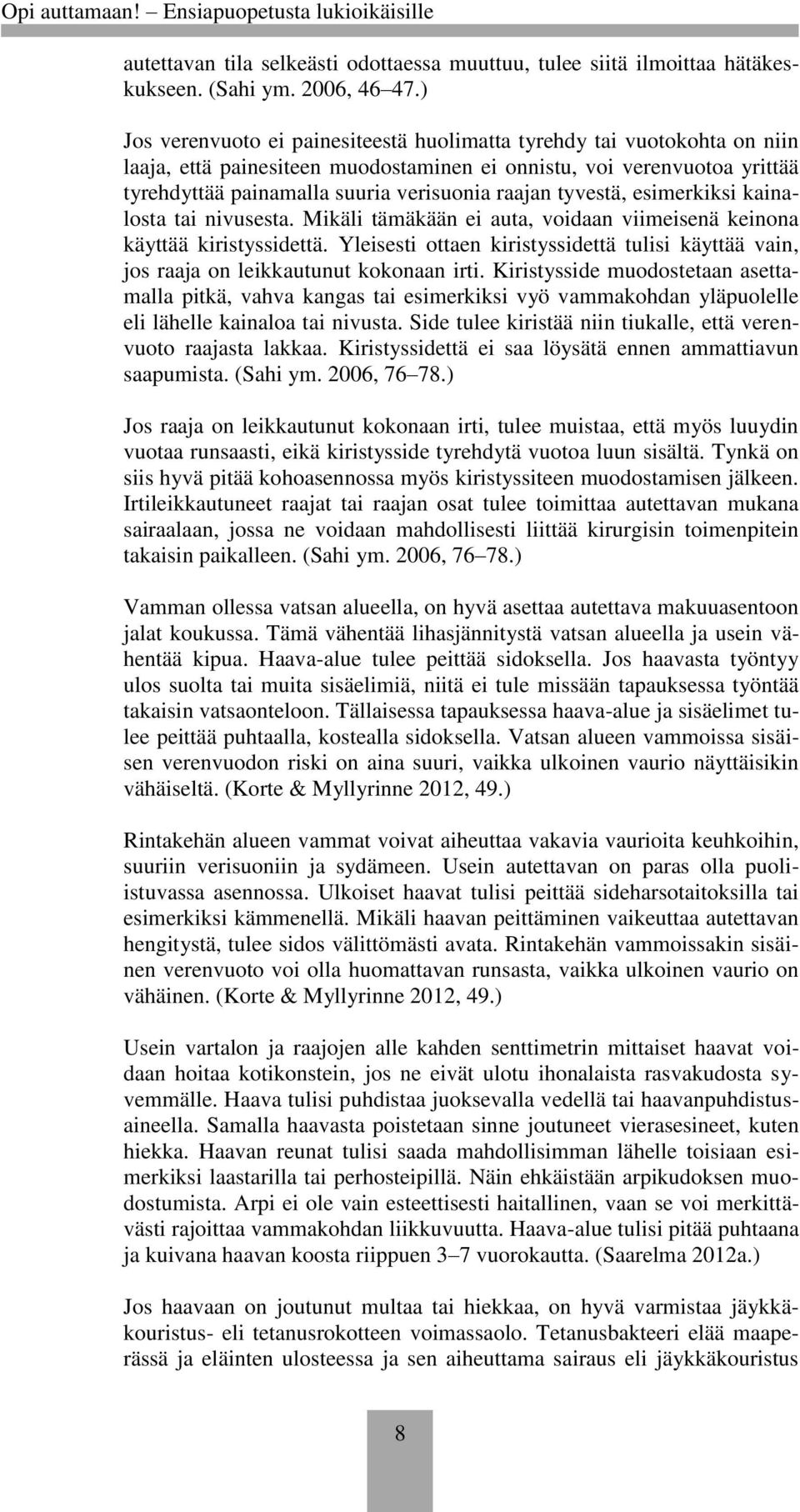 tyvestä, esimerkiksi kainalosta tai nivusesta. Mikäli tämäkään ei auta, voidaan viimeisenä keinona käyttää kiristyssidettä.