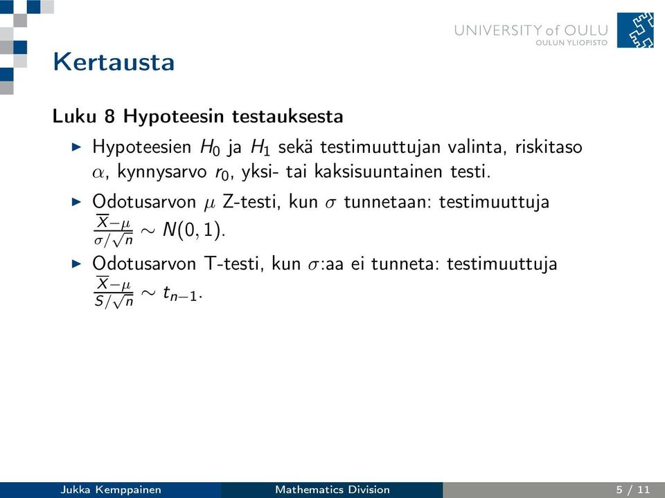 Odotusarvon µ Z-testi, kun σ tunnetaan: testimuuttuja X µ σ/ n N(0,1).