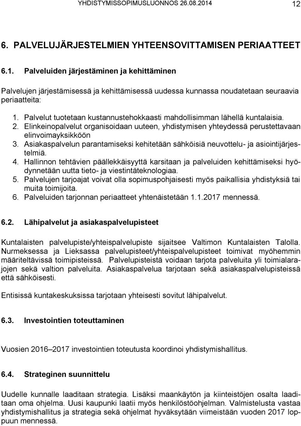 Asiakaspalvelun parantamiseksi kehitetään sähköisiä neuvottelu- ja asiointijärjestelmiä. 4.