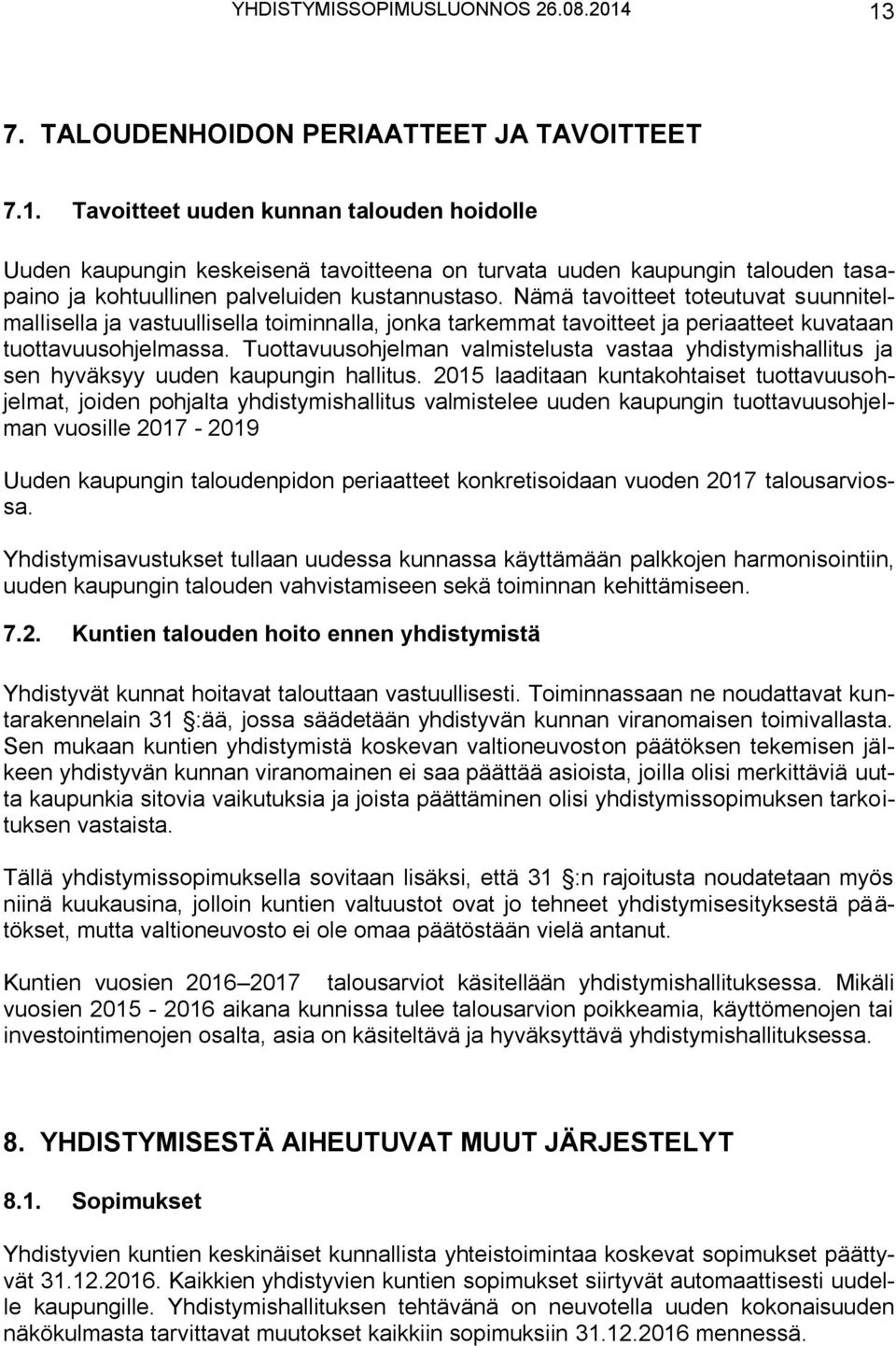 Nämä tavoitteet toteutuvat suunnitelmallisella ja vastuullisella toiminnalla, jonka tarkemmat tavoitteet ja periaatteet kuvataan tuottavuusohjelmassa.