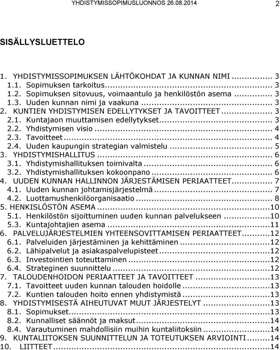 2.3. Tavoitteet... 4 2.4. Uuden kaupungin strategian valmistelu... 5 3. YHDISTYMISHALLITUS... 6 3.1. Yhdistymishallituksen toimivalta... 6 3.2. Yhdistymishallituksen kokoonpano... 6 4.