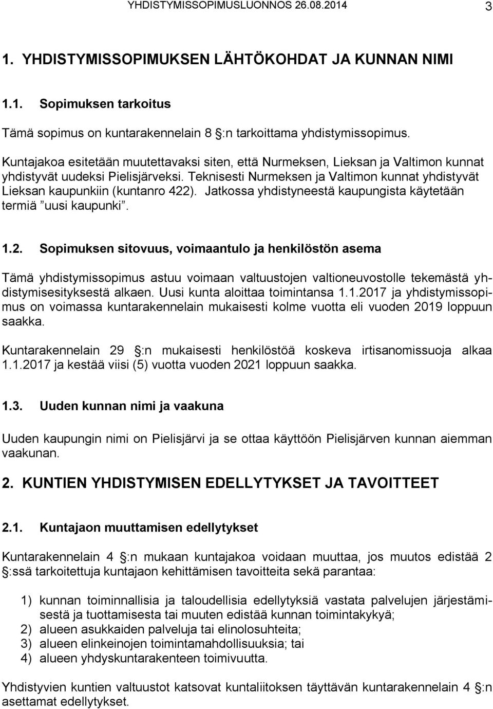 Teknisesti Nurmeksen ja Valtimon kunnat yhdistyvät Lieksan kaupunkiin (kuntanro 422