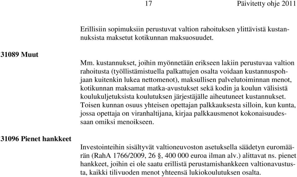 menot, kotikunnan maksamat matka-avustukset sekä kodin ja koulun välisistä koulukuljetuksista koulutuksen järjestäjälle aiheutuneet kustannukset.