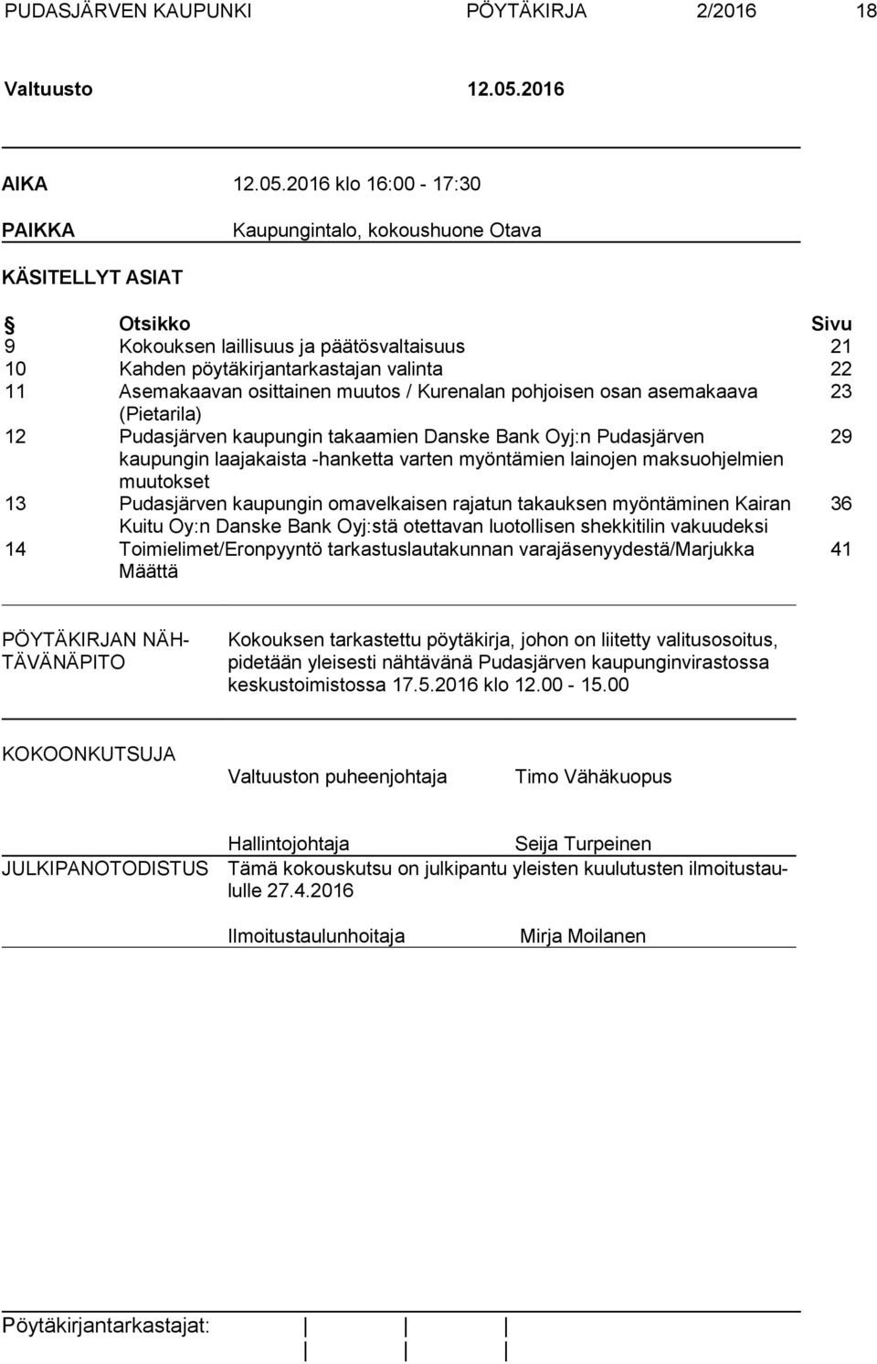 2016 klo 16:00-17:30 PAIKKA Kaupungintalo, kokoushuone Otava KÄSITELLYT ASIAT Otsikko Sivu 9 Kokouksen laillisuus ja päätösvaltaisuus 21 10 Kahden pöytäkirjantarkastajan valinta 22 11 Asemakaavan