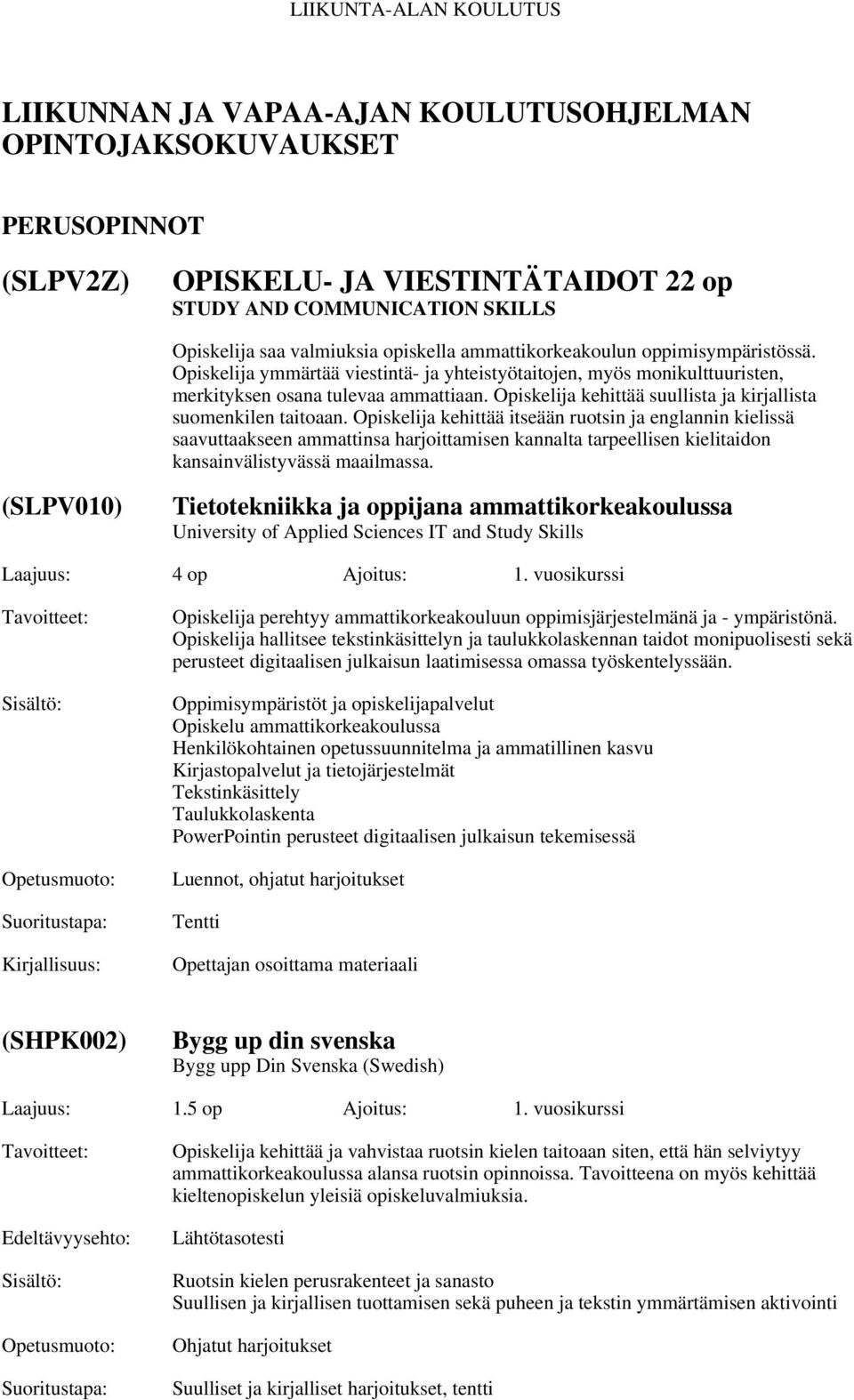 Opiskelija kehittää suullista ja kirjallista suomenkilen taitoaan.