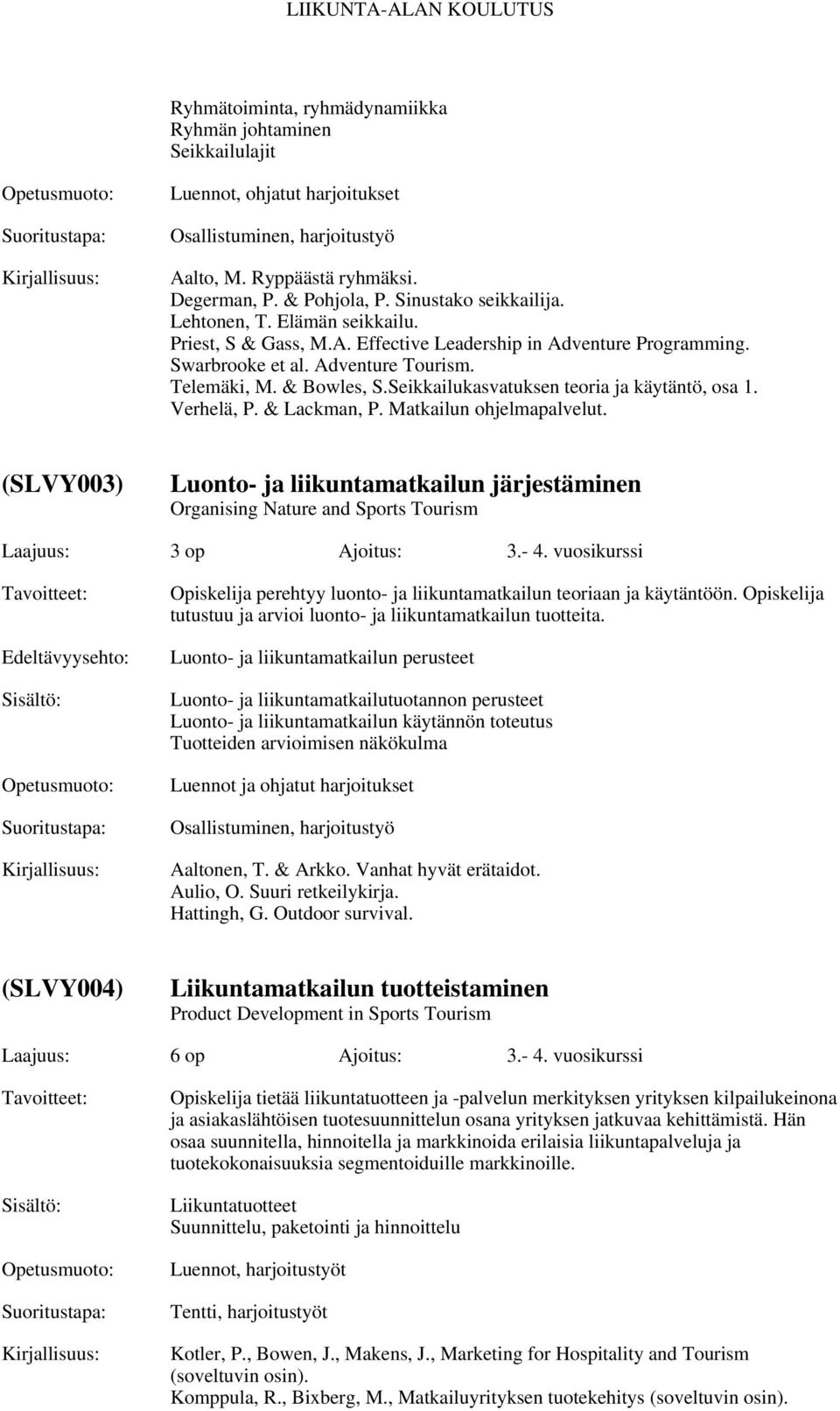 Verhelä, P. & Lackman, P. Matkailun ohjelmapalvelut. (SLVY003) Luonto- ja liikuntamatkailun järjestäminen Organising Nature and Sports Tourism Laajuus: 3 op Ajoitus: 3.- 4.