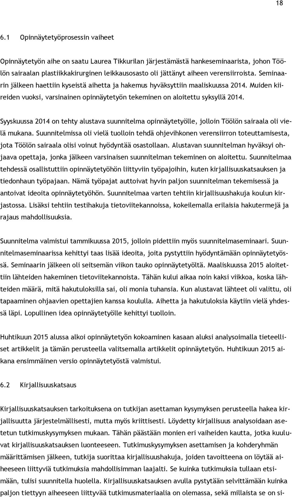 Syyskuussa 2014 on tehty alustava suunnitelma opinnäytetyölle, jolloin Töölön sairaala oli vielä mukana.