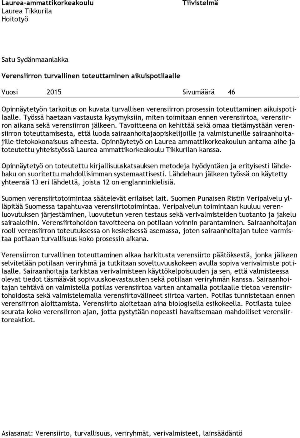 Tavoitteena on kehittää sekä omaa tietämystään verensiirron toteuttamisesta, että luoda sairaanhoitajaopiskelijoille ja valmistuneille sairaanhoitajille tietokokonaisuus aiheesta.