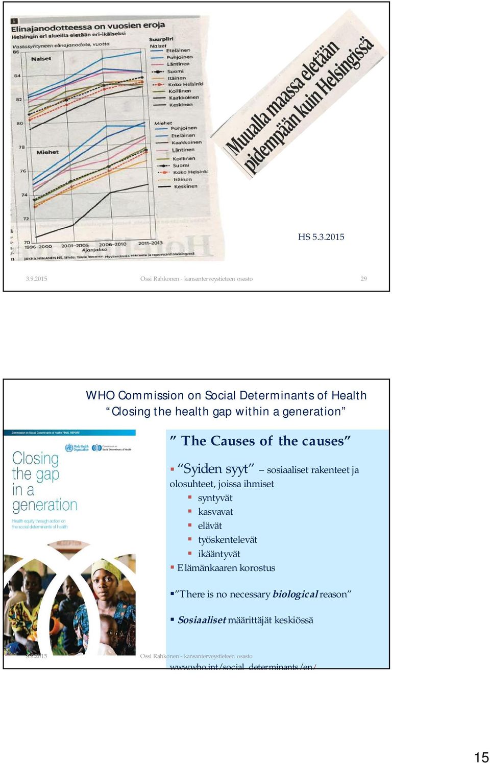 generation The Causes of the causes Syiden syyt sosiaaliset rakenteet ja olosuhteet, joissa