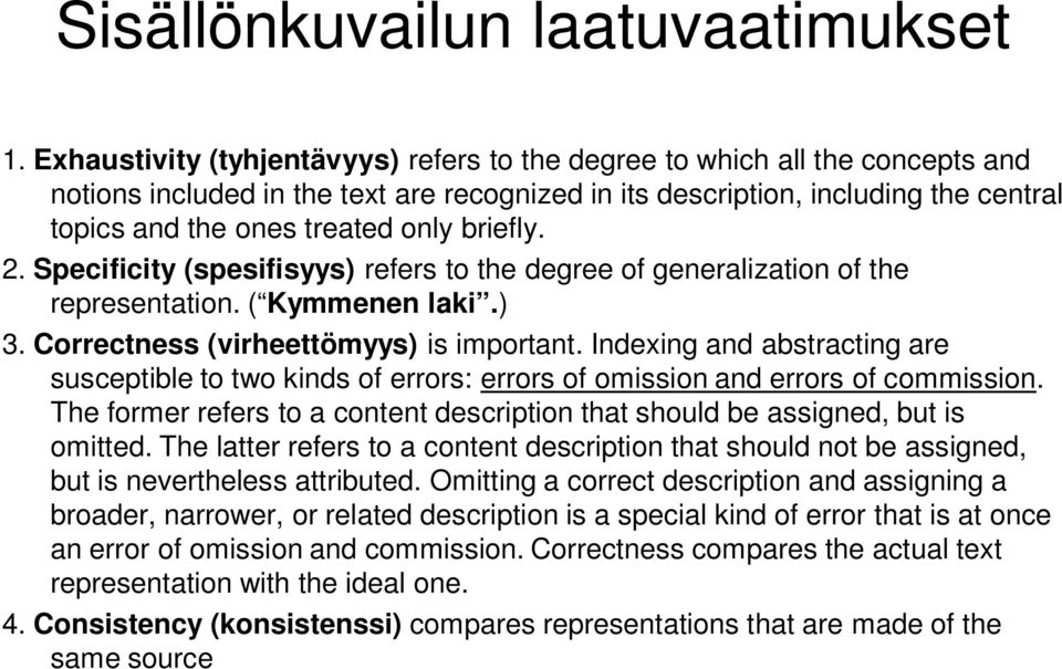 briefly. 2. Specificity (spesifisyys) refers to the degree of generalization of the representation. ( Kymmenen laki.) 3. Correctness (virheettömyys) is important.