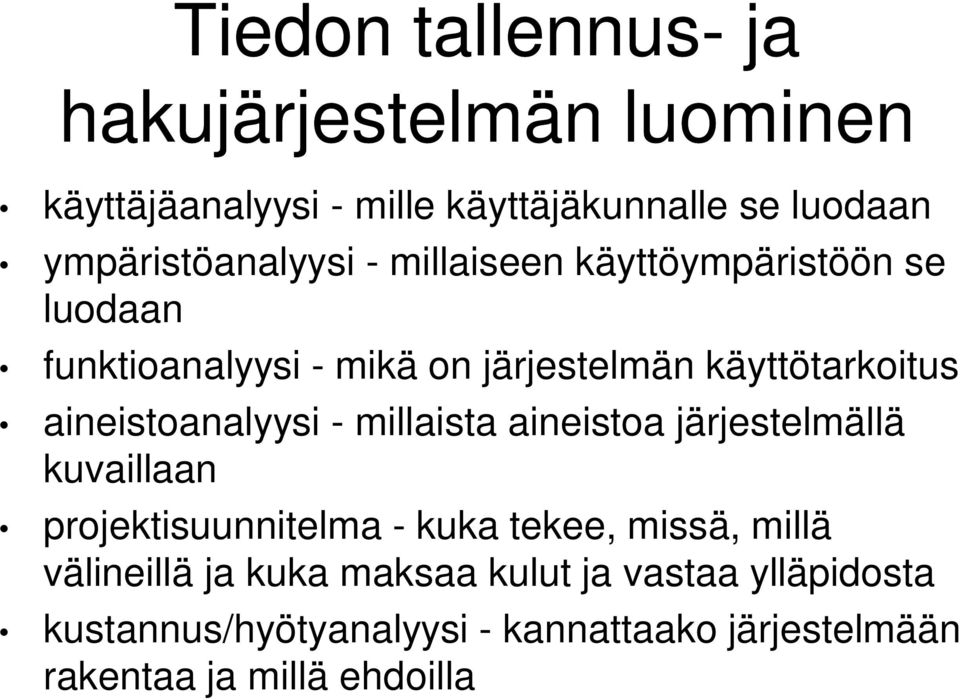 aineistoanalyysi - millaista aineistoa järjestelmällä kuvaillaan projektisuunnitelma - kuka tekee, missä, millä