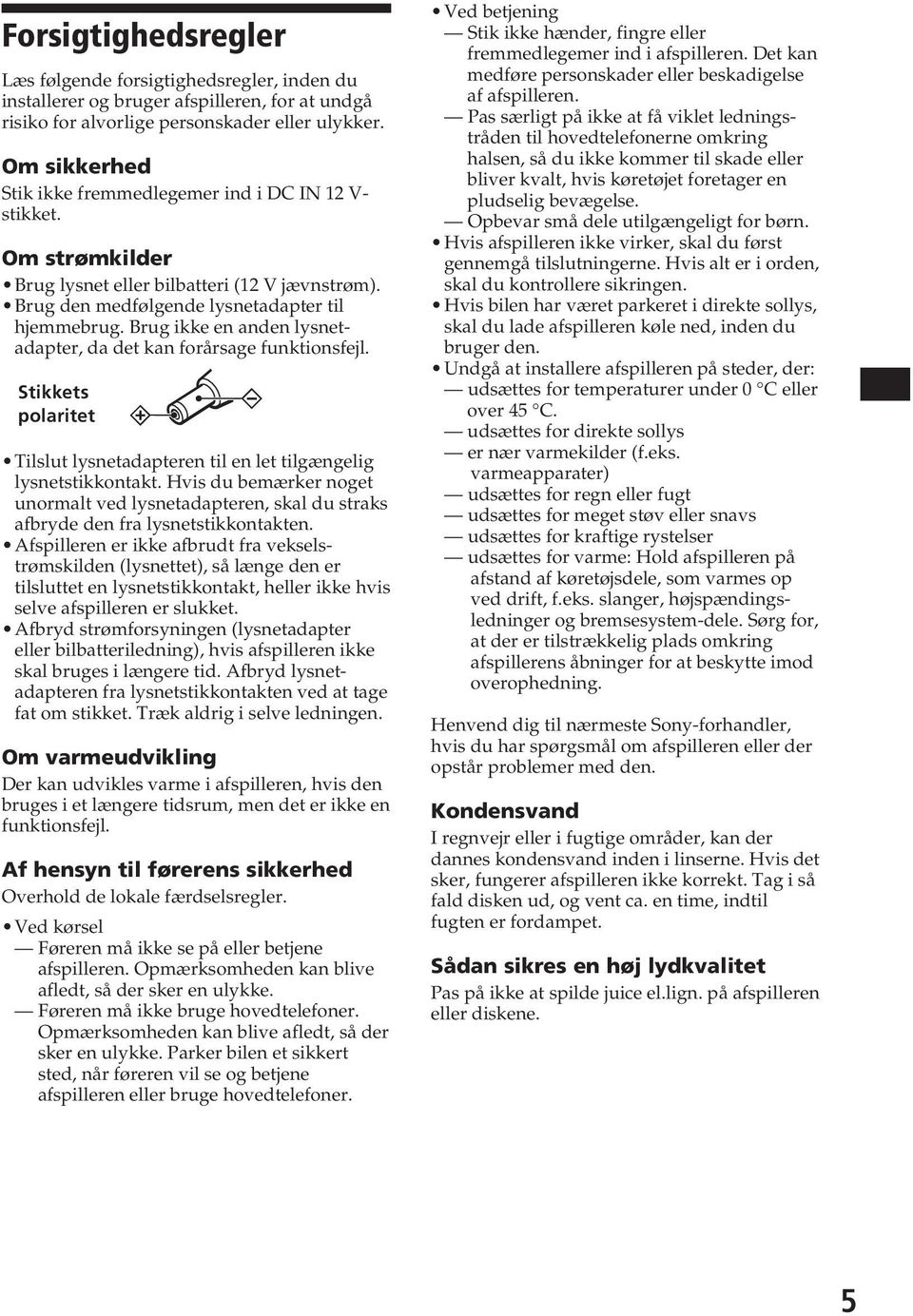 Brug ikke en anden lsnetadapter, da det kan forårsage funktionsfejl. Stikkets polaritet Tilslut lsnetadapteren til en let tilgængelig lsnetstikkontakt.