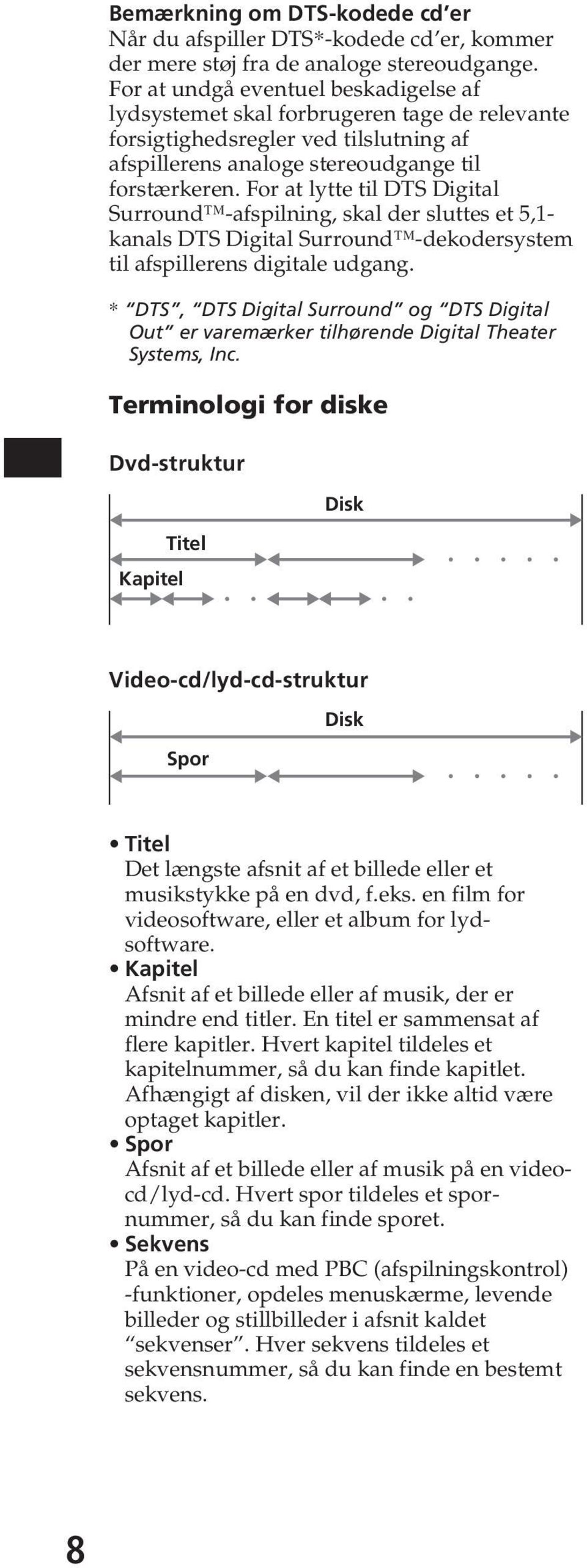 For at ltte til DTS Digital Surround -afspilning, skal der sluttes et 5,1- kanals DTS Digital Surround -dekodersstem til afspillerens digitale udgang.
